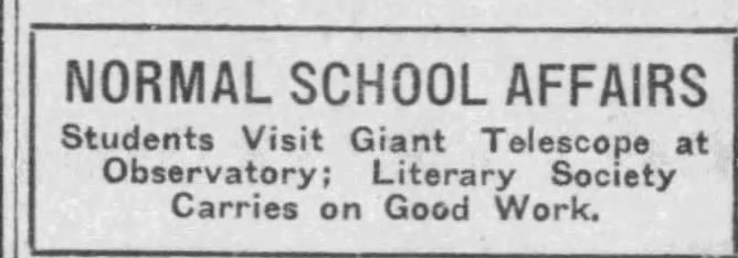 Article de journal : NORMAL SCHOOL AFFAIRS Students Visit Giant Telescope at Observatory; Literary Society Carries on Good Work.  (Des étudiants en affaires de l’école normale visitent le télescope géant à l’Observatoire; la Société de littérature continue ses bonnes œuvres)