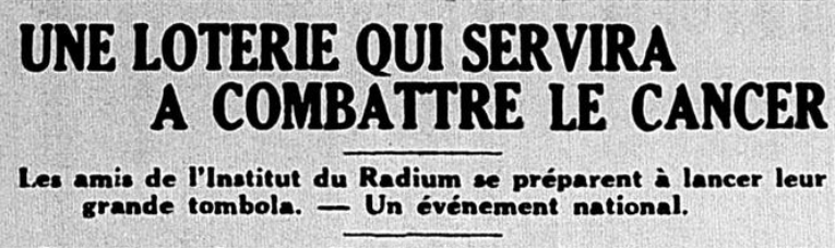 Entête d'article de journal. Il est écrit : « Une loterie pour combattre le cancer. Les amis de l'Institut du Radium se préparent à lancer leur grande tombola. - Un événement national. »